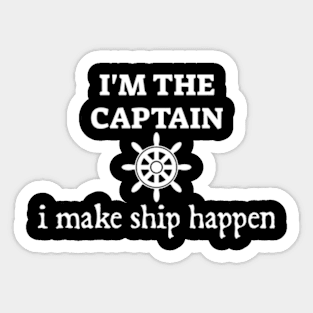 I'm the captain I make ship happen Sticker